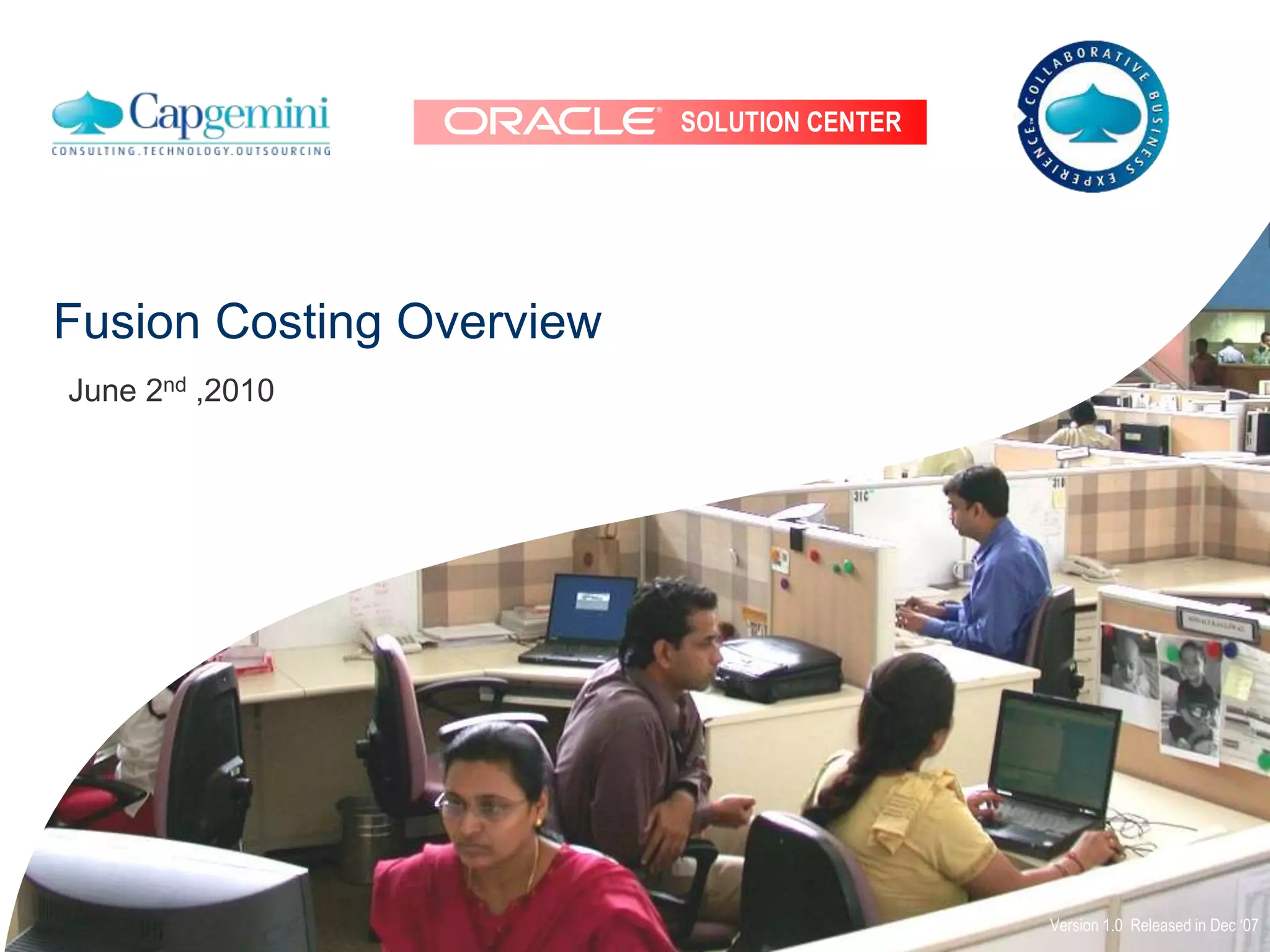 SOLUTION CENTER
Fusion Costing Overview
Version 1.0 Released in Dec ‘07
June 2nd ,2010
 