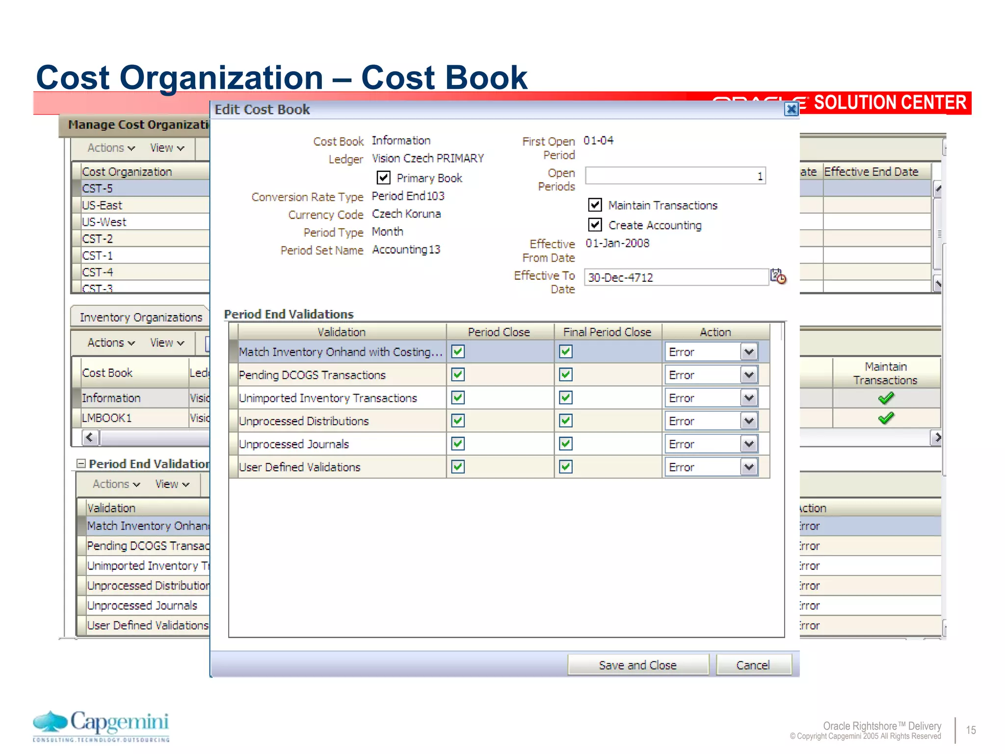 15Oracle Rightshore™ Delivery
© Copyright Capgemini 2005 All Rights Reserved
SOLUTION CENTER
Cost Organization – Cost Book
 