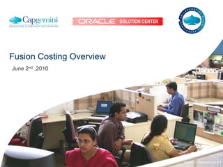 SOLUTION CENTER
Fusion Costing Overview
Version 1.0 Released in Dec ‘07
June 2nd ,2010
 