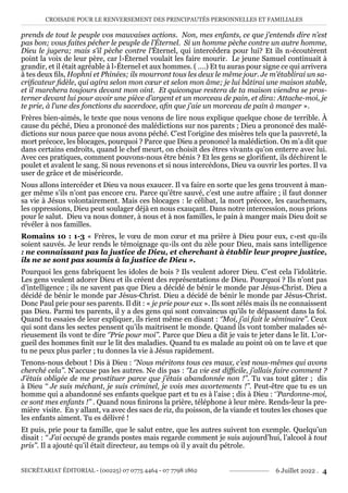 CROISADE POUR LE RENVERSEMENT DES PRINCIPAUTÉS PERSONNELLES ET FAMILIALES
SECRÉTARIAT ÉDITORIAL - (00225) 07 0775 4464 - 07 7798 1862 6 Juillet 2022 . 4
prends de tout le peuple vos mauvaises actions. Non, mes enfants, ce que j’entends dire n’est
pas bon; vous faites pécher le peuple de l’Éternel. Si un homme pèche contre un autre homme,
Dieu le jugera; mais s’il pèche contre l’Éternel, qui intercédera pour lui? Et ils n›écoutèrent
point la voix de leur père, car l›Éternel voulait les faire mourir. Le jeune Samuel continuait à
grandir, et il était agréable à l›Éternel et aux hommes. ( ….) Et tu auras pour signe ce qui arrivera
à tes deux fils, Hophni et Phinées; ils mourront tous les deux le même jour. Je m’établirai un sa-
crificateur fidèle, qui agira selon mon cœur et selon mon âme; je lui bâtirai une maison stable,
et il marchera toujours devant mon oint. Et quiconque restera de ta maison viendra se pros-
terner devant lui pour avoir une pièce d’argent et un morceau de pain, et dira: Attache-moi, je
te prie, à l’une des fonctions du sacerdoce, afin que j’aie un morceau de pain à manger ».
Frères bien-aimés, le texte que nous venons de lire nous explique quelque chose de terrible. À
cause du péché, Dieu a prononcé des malédictions sur nos parents ; Dieu a prononcé des malé-
dictions sur nous parce que nous avons péché. C’est l’origine des misères tels que la pauvreté, la
mort précoce, les blocages, pourquoi ? Parce que Dieu a prononcé la malédiction. On m’a dit que
dans certains endroits, quand le chef meurt, on choisit des êtres vivants qu’on enterre avec lui.
Avec ces pratiques, comment pouvons-nous être bénis ? Et les gens se glorifient, ils déchirent le
poulet et avalent le sang. Si nous revenons et si nous intercédons, Dieu va ouvrir les portes. Il va
user de grâce et de miséricorde.
Nous allons intercéder et Dieu va nous exaucer. Il va faire en sorte que les gens trouvent à man-
ger même s’ils n’ont pas encore cru. Parce qu’être sauvé, c’est une autre affaire ; il faut donner
sa vie à Jésus volontairement. Mais ces blocages : le célibat, la mort précoce, les cauchemars,
les oppressions, Dieu peut soulager déjà en nous exauçant. Dans notre intercession, nous prions
pour le salut. Dieu va nous donner, à nous et à nos familles, le pain à manger mais Dieu doit se
révéler à nos familles.
Romains 10 : 1-3 « Frères, le vœu de mon cœur et ma prière à Dieu pour eux, c›est qu›ils
soient sauvés. Je leur rends le témoignage qu›ils ont du zèle pour Dieu, mais sans intelligence
: ne connaissant pas la justice de Dieu, et cherchant à établir leur propre justice,
ils ne se sont pas soumis à la justice de Dieu ».
Pourquoi les gens fabriquent les idoles de bois ? Ils veulent adorer Dieu. C’est cela l’idolâtrie.
Les gens veulent adorer Dieu et ils créent des représentations de Dieu. Pourquoi ? Ils n’ont pas
d’intelligence ; ils ne savent pas que Dieu a décidé de bénir le monde par Jésus-Christ. Dieu a
décidé de bénir le monde par Jésus-Christ. Dieu a décidé de bénir le monde par Jésus-Christ.
Donc Paul prie pour ses parents. Il dit : « je prie pour eux ». Ils sont zélés mais ils ne connaissent
pas Dieu. Parmi tes parents, il y a des gens qui sont convaincus qu’ils te dépassent dans la foi.
Quand tu essaies de leur expliquer, ils rient même en disant : ‘’Moi, j’ai fait le séminaire’’. Ceux
qui sont dans les sectes pensent qu’ils maitrisent le monde. Quand ils vont tomber malades sé-
rieusement ils vont te dire ‘’Prie pour moi’’. Parce que Dieu a dit je vais te jeter dans le lit. L’or-
gueil des hommes finit sur le lit des maladies. Quand tu es malade au point où on te lave et que
tu ne peux plus parler ; tu donnes la vie à Jésus rapidement.
Tenons-nous debout ! Dis à Dieu : ‘’Nous méritons tous ces maux, c’est nous-mêmes qui avons
cherché cela’’. N’accuse pas les autres. Ne dis pas : ‘’La vie est difficile, j’allais faire comment ?
J’étais obligée de me prostituer parce que j’étais abandonnée non !’’. Tu vas tout gâter ; dis
à Dieu ‘‘ Je suis méchant, je suis criminel, je vois mes avortements !’’. Peut-être que tu es un
homme qui a abandonné ses enfants quelque part et tu es à l’aise ; dis à Dieu : ‘’Pardonne-moi,
ce sont mes enfants !’’ . Quand nous finirons la prière, téléphone à leur mère. Rends-leur la pre-
mière visite. En y allant, va avec des sacs de riz, du poisson, de la viande et toutes les choses que
les enfants aiment. Tu es délivré !
Et puis, prie pour ta famille, que le salut entre, que les autres suivent ton exemple. Quelqu’un
disait : ‘‘ J’ai occupé de grands postes mais regarde comment je suis aujourd’hui, l’alcool à tout
pris’’. Il a ajouté qu’il était directeur, au temps où il y avait du pétrole.
 