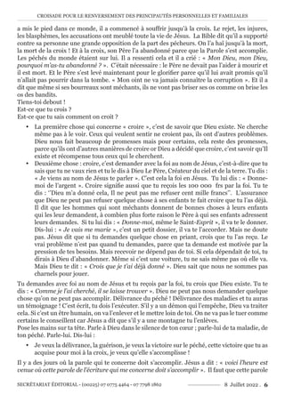 CROISADE POUR LE RENVERSEMENT DES PRINCIPAUTÉS PERSONNELLES ET FAMILIALES
SECRÉTARIAT ÉDITORIAL - (00225) 07 0775 4464 - 07 7798 1862 8 Juillet 2022 . 6
a mis le pied dans ce monde, il a commencé à souffrir jusqu’à la croix. Le rejet, les injures,
les blasphèmes, les accusations ont meublé toute la vie de Jésus. La Bible dit qu’il a supporté
contre sa personne une grande opposition de la part des pécheurs. On l’a haï jusqu’à la mort,
la mort de la croix ! Et à la croix, son Père l’a abandonné parce que la Parole s’est accomplie.
Les péchés du monde étaient sur lui. Il a ressenti cela et il a crié : « Mon Dieu, mon Dieu,
pourquoi m’as-tu abandonné ? ». C’était nécessaire : le Père ne devait pas l’aider à mourir et
il est mort. Et le Père s’est levé maintenant pour le glorifier parce qu’il lui avait promis qu’il
n’allait pas pourrir dans la tombe. « Mon oint ne va jamais connaître la corruption ». Et il a
dit que même si ses bourreaux sont méchants, ils ne vont pas briser ses os comme on brise les
os des bandits.
Tiens-toi debout !
Est-ce que tu crois ?
Est-ce que tu sais comment on croit ?
y La première chose qui concerne « croire », c’est de savoir que Dieu existe. Ne cherche
même pas à le voir. Ceux qui veulent sentir ne croient pas, ils ont d’autres problèmes.
Dieu nous fait beaucoup de promesses mais pour certains, cela reste des promesses,
parce qu’ils ont d’autres manières de croire or Dieu a décidé que croire, c’est savoir qu’Il
existe et récompense tous ceux qui le cherchent.
y Deuxième chose : croire, c’est demander avec la foi au nom de Jésus, c’est-à-dire que tu
sais que tu ne vaux rien et tu le dis à Dieu Le Père, Créateur du ciel et de la terre. Tu dis :
« Je viens au nom de Jésus te parler ». C’est cela la foi en Jésus. Tu lui dis : « Donne-
moi de l’argent ». Croire signifie aussi que tu reçois les 100 000 frs par la foi. Tu te
dis : ‘’Dieu m’a donné cela, Il ne peut pas me refuser cent mille francs’’. L’assurance
que Dieu ne peut pas refuser quelque chose à ses enfants te fait croire que tu l’as déjà.
Il dit que les hommes qui sont méchants donnent de bonnes choses à leurs enfants
qui les leur demandent, à combien plus forte raison le Père à qui ses enfants adressent
leurs demandes. Si tu lui dis : « Donne-moi, même le Saint-Esprit », il va te le donner.
Dis-lui : « Je vais me marie », c’est un petit dossier, il va te l’accorder. Mais ne doute
pas. Jésus dit que si tu demandes quelque chose en priant, crois que tu l’as reçu. Le
vrai problème n’est pas quand tu demandes, parce que ta demande est motivée par la
pression de tes besoins. Mais recevoir ne dépend pas de toi. Si cela dépendait de toi, tu
dirais à Dieu d’abandonner. Même si c’est une voiture, tu ne sais même pas où elle va.
Mais Dieu te dit : « Crois que je t’ai déjà donné ». Dieu sait que nous ne sommes pas
charnels pour jouer.
Tu demandes avec foi au nom de Jésus et tu reçois par la foi, tu crois que Dieu existe. Tu te
dis : « Comme je l’ai cherché, il se laisse trouver ». Dieu ne peut pas nous demander quelque
chose qu’on ne peut pas accomplir. Délivrance du péché ! Délivrance des maladies et tu auras
un témoignage ! C’est écrit, tu dois l’exécuter. S’il y a un démon qui l’empêche, Dieu va traiter
cela. Si c’est un être humain, on va l’enlever et le mettre loin de toi. On ne va pas le tuer comme
certains le conseillent car Jésus a dit que s’il y a une montagne tu l’enlèves.
Pose les mains sur ta tête. Parle à Dieu dans le silence de ton cœur ; parle-lui de ta maladie, de
ton péché. Parle-lui. Dis-lui :
y Je veux la délivrance, la guérison, je veux la victoire sur le péché, cette victoire que tu as
acquise pour moi à la croix, je veux qu’elle s’accomplisse !
Il y a des jours où la parole qui te concerne doit s’accomplir. Jésus a dit : « voici l’heure est
venue où cette parole de l’écriture qui me concerne doit s’accomplir ». Il faut que cette parole
 