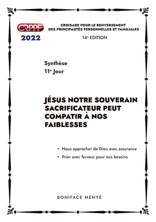 Synthèse
11e
Jour
14e
EDITION
y Nous approcher de Dieu avec assurance
y Prier avec ferveur pour nos besoins
B O N I FAC E M E N Y É
 