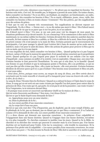 COMMUNAUTÉ MISSIONNAIRE CHRÉTIENNE INTERNATIONALE
SECRÉTARIAT ÉDITORIAL - (00225) 07 0775 4464 - 07 7798 1862 11 Juillet 2022 . 5
ne perdez pas votre joie, réjouissez-vous toujours ! ». Ne pleure pas en regardant tes besoins. Tes
besoins sont réels, c’est vrai. Ne tremble pas, le Seigneur a promis de nous aider. En toutes choses,
faites connaître vos besoins ! Tu es un élève, un étudiant, un employé, un fonctionnaire, un cadre,
un subalterne, fais connaître tes besoins à Dieu ! Tu es marié, célibataire, jeune, vieux, vielle, fais
connaître tes besoins à Dieu en toutes choses ! Comment ? Par des prières, par des supplications
avec des actions de grâces.
Il faut que tu sois un homme très reconnaissant. Tes supplications ne doivent reposer sur
l’ingratitude. Tu dis à Dieu : « Donne-moi », tu ne dis même pas merci à Dieu ! Dis d’abord merci
pour le souffle de vie que tu as parce que si on t’en prive, tu es un cadavre.
Dis d’abord merci à Dieu ! Un jour, je me suis assis pour voir les dangers de mon passé, les
situations périlleuses où je devais mourir. Il y en a beaucoup ! Si tu commences à dire merci à Dieu
maintenant, tu vas même oublier tes besoins. Certains devaient être des cadavres asséchés dans les
cercueils, ils font comme si Dieu les a oubliés, or Dieu les a délivrés de la mort. Dans leurs prières,
ils prient comme s’ils n’ont jamais vu la main de Dieu. Certains pensent que le renversement des
principautés, c’est pour manger le placali (met ivoirien fait à base de manioc qu’on avale sans le
mâcher), mais c’est pour le salut des âmes. Elève des actions de grâces pour prouver à Dieu que tu
vois sa main, que tu n’es pas ingrat.
Ne vous inquiétez de rien, faites connaître vos besoins à Dieu… Quand quelqu’un n’a pas l’argent
du loyer, même s’il dit que la maison lui appartient, il est quand même conscient que le propriétaire
arrive. Quand quelqu’un n’a pas l’argent pour payer la scolarité de ses enfants c’est un sujet
d’inquiétude ; nous sommes en juillet et la rentrée c’est en septembre. Chaque jour, son cœur bat.
Certains besoins te font percevoir l’humiliation. Tu sens que si cela dure, tu es humilié. Quand
une femme n’a pas d’enfant et que la ménopause pointe à l’horizon, elle a un problème, ce qui ne
veut pas dire qu’elle n’aime pas Dieu ; elle a juste un besoin : elle veut procréer. Certains hommes
décident de divorcer parce qu’il n’y a pas d’enfant ! Nos besoins nous tyrannisent et Dieu est prêt,
il veut nous aider.
« Ainsi donc, frères, puisque nous avons, au moyen du sang de Jésus, une libre entrée dans le
sanctuaire par la route nouvelle et vivante qu’il a inaugurée pour nous au travers du voile, c’est-
à-dire, de sa chair ».
Le sang de Jésus ! Écoutez bien les Écritures ! Quand on a enfoncé la lance et l’épée dans le corps de
Jésus, le sang qui en est sorti est une route vivante par laquelle l’on doit passer pour entrer dans la
présence de Dieu. Une route qui vit, qui parle. Ce n’est pas le sol de la poussière ; une route vivante !
Si tu l’empruntes, tu te retrouves devant Dieu.
« Et puisque nous avons un souverain sacrificateur établi sur la maison de Dieu ».
Qui est notre Souverain sacrificateur ? Son nom, c’est Jésus-Christ !
Qu’est-ce que le Saint-Esprit nous demande de faire ?
01. Approchons-nous avec un cœur sincère ;
02.Dans la plénitude de la foi ;
03.Les cœurs purifiés d’une mauvaise conscience ;
04.Le corps lavé d’une eau pure.
Qu’est-ce que cela veut dire ? Pas d’hypocrisie, pas de duplicité, pas de cœur rempli d’idoles, par
la plénitude de la foi, pas en doutant, pas en disant que ce que Dieu a commencé, il va l’achever,
comme s’il t’a demandé de dire cela. Les cœurs purifiés d’une mauvaise conscience !
Il y a deux choses qui donnent une mauvaise conscience : la présence d’une culpabilité et
l’engagement dans une fausse doctrine. Quand tu t’engages dans une fausse doctrine, toi-même
tu n’es plus tranquille. Tu cherches comment te justifier tous les jours. Quand tu lis la Bible, tu
cherches et tu cherches des versets qui peuvent te consoler mais tu n’en trouves pas. Une fausse
doctrine est un boulevard pour l’enfer. Cela tue ta conscience ; cela trouble ta conscience. Et la
présence d’un péché crée la culpabilité. « Les cœurs purifiés d’une mauvaise conscience, les corps
lavés d’une eau pure » ! Tu dois écouter la Parole de Dieu ! Elle doit te sanctifier et te mettre à part.
 