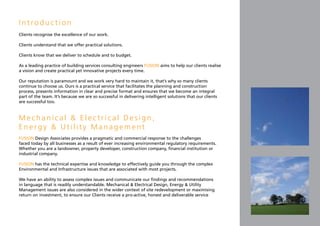Introduction
Clients recognise the excellence of our work.

Clients understand that we offer practical solutions.

Clients know that we deliver to schedule and to budget.

As a leading practice of building services consulting engineers FUSION aims to help our clients realise
a vision and create practical yet innovative projects every time.

Our reputation is paramount and we work very hard to maintain it, that’s why so many clients
continue to choose us. Ours is a practical service that facilitates the planning and construction
process, presents information in clear and precise format and ensures that we become an integral
part of the team. It’s because we are so successful in delivering intelligent solutions that our clients
are successful too.



Mechanical & Electrical Design,
Energy & Utility Management
FUSION Design Associates provides a pragmatic and commercial response to the challenges
faced today by all businesses as a result of ever increasing environmental regulatory requirements.
Whether you are a landowner, property developer, construction company, financial institution or
industrial company.

FUSION has the technical expertise and knowledge to effectively guide you through the complex
Environmental and Infrastructure issues that are associated with most projects.

We have an ability to assess complex issues and communicate our findings and recommendations
in language that is readily understandable. Mechanical & Electrical Design, Energy & Utility
Management issues are also considered in the wider context of site redevelopment or maximising
return on investment, to ensure our Clients receive a pro-active, honest and deliverable service
 