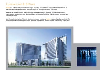 Commercial & Offices
Fusion has extensive experience working on a variety of commercial projects from the creation of
speculative office developments to major corporate headquarters with key clients

Because we understand our clients’ business aims we will work closely in partnership with the
client, design and construction team to deliver outstanding buildings that exceed the technical and
commercial belief.

Working with institutional clients, developments and end-users, Fusion has developed a reputation for
total innovative engineering solutions, technical competence and the highest standards of client care.
 
