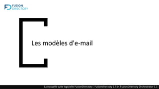 Les modèles d'e-mail
La nouvelle suite logicielle FusionDirectory : Fusiondirectory 1.5 et FusionDirectory Orchestrator 1.1
 
