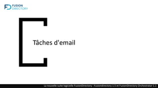 Tâches d'email
La nouvelle suite logicielle FusionDirectory : Fusiondirectory 1.5 et FusionDirectory Orchestrator 1.1
 