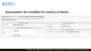 Association du modèle d'e-mail à la tâche
Construire un moteur de workflow modulaire et convivial dans une gestion
La nouvelle suite logicielle FusionDirectory : Fusiondirectory 1.5 et FusionDirectory Orchestrator 1.1
 