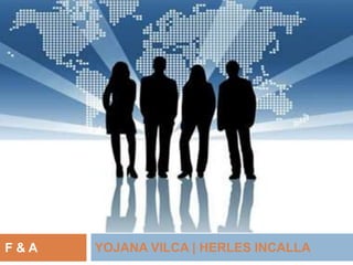 F&A   YOJANA VILCA | HERLES INCALLA
 