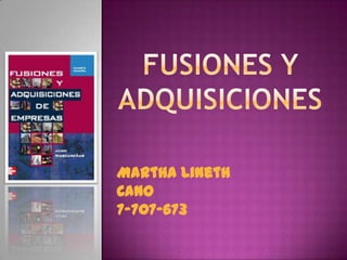 Fusiones y adquisiciones Martha Lineth Cano 7-707-673 