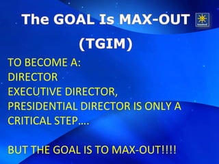 TO BECOME A:  DIRECTOR EXECUTIVE DIRECTOR,  PRESIDENTIAL DIRECTOR IS ONLY A CRITICAL STEP…. BUT THE GOAL IS TO MAX-OUT!!!! 