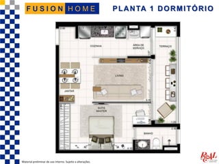 PLANTA 1 DORMITÓRIO
Material preliminar de uso interno. Sujeito a alterações.
H O M EF U S I O N
 