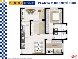 PLANTA 2 DORMITÓRIOS
Material preliminar de uso interno. Sujeito a alterações.
H O M EF U S I O N
 