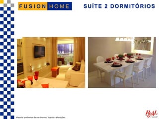 SUÍTE 2 DORMITÓRIOS
Material preliminar de uso interno. Sujeito a alterações.
H O M EF U S I O N
 