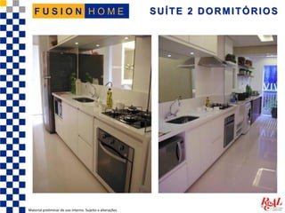 SUÍTE 2 DORMITÓRIOS
Material preliminar de uso interno. Sujeito a alterações.
H O M EF U S I O N
 