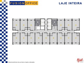 OFFICEF U S I O N LAJE INTEIRA
Material preliminar de uso interno. Sujeito a alterações.
 