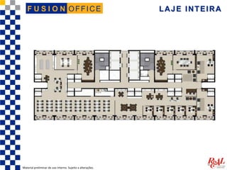 OFFICEF U S I O N
Material preliminar de uso interno. Sujeito a alterações.
LAJE INTEIRA
 