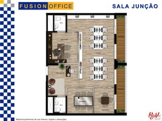 OFFICEF U S I O N SALA JUNÇÃO
Material preliminar de uso interno. Sujeito a alterações.
 