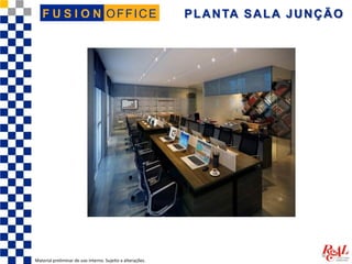OFFICEF U S I O N PLANTA SALA JUNÇÃO
Material preliminar de uso interno. Sujeito a alterações.
 