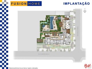 IMPLANTAÇÃO
Material preliminar de uso interno. Sujeito a alterações.
H O M EF U S I O N
 