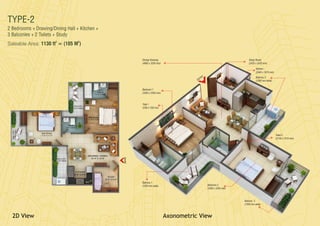 TYPE-2
2 Bedrooms + Drawing/Dining Hall + Kitchen +
3 Balconies + 2 Toilets + Study
Axonometric View2D View
Saleable Area: (105 )
2 2
1130 ft = M
Study Room
(2425 x 2425 mm)
Kitchen
(2440 x 1815 mm)
Dining/ Drawing
(4980 x 3200 mm)
Bedroom 1
(3350 x 3350 mm)
Toilet 1
(3350 x 1525 mm)
Balcony 3
(1500 mm wide)
Balcony 1
(1500 mm wide) Bedroom 2
(3350 x 3350 mm)
Balcony 2
(1500 mm wide)
Toilet 2
(2130 x 1515 mm)
ENTRY
 