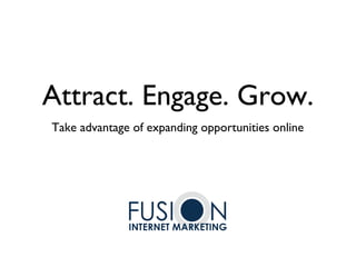 Attract. Engage. Grow.
Take advantage of expanding opportunities online
 