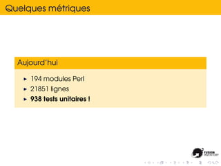 ´
Quelques metriques




  Aujourd’hui

     194 modules Perl
     21851 lignes
     938 tests unitaires !
 