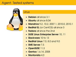 Agent: Tested systems

              Linux

                 Debian all since 3.1
                 Ubuntu all since 8.04
 ...