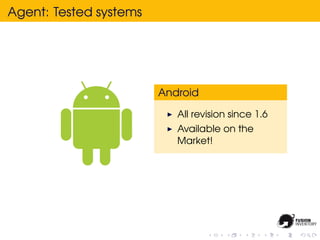 Agent: Tested systems




                        Android

                           All revision since 1.6
             ...