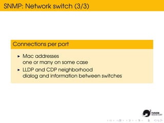 SNMP: Network switch (3/3)




  Connections per port

     Mac addresses
     one or many on some case
     LLDP and CDP ...