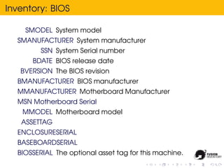 Inventory: BIOS

    SMODEL System model
  SMANUFACTURER System manufacturer
         SSN System Serial number
      BDATE...