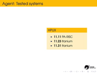 Agent: Tested systems




                        HPUX

                          11.11 PA-RISC
                          11.23 Itanium
                          11.31 Itanium
 