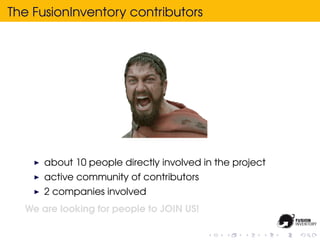 The FusionInventory contributors




      about 10 people directly involved in the project
      active community of contributors
      2 companies involved
  We are looking for people to JOIN US!
 