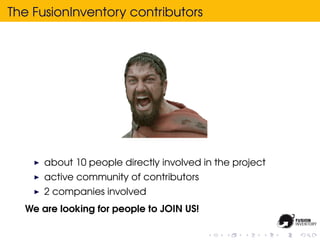 The FusionInventory contributors




      about 10 people directly involved in the project
      active community of contributors
      2 companies involved
  We are looking for people to JOIN US!
 