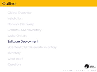 Outline

  Global Overview
  Installation
  Network Discovery
  Remote SNMP Inventory
  Wake On Lan
  Software Deployment
  vCenter/ESX/ESXi remote inventory
  Inventory
  What else?
  Questions
 