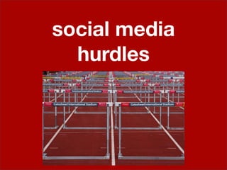 social media
  hurdles
 