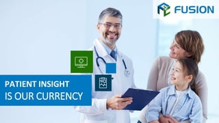 PATIENT INSIGHT
IS OUR CURRENCY
 