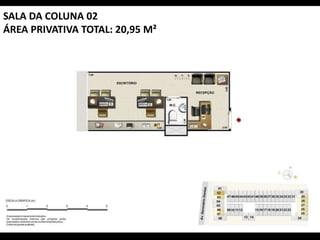 SALA DA COLUNA 02
ÁREA PRIVATIVA TOTAL: 20,95 M²
 