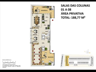 SALAS DAS COLUNAS
01 A 08
ÁREA PRIVATIVA
TOTAL: 188,77 M²
 