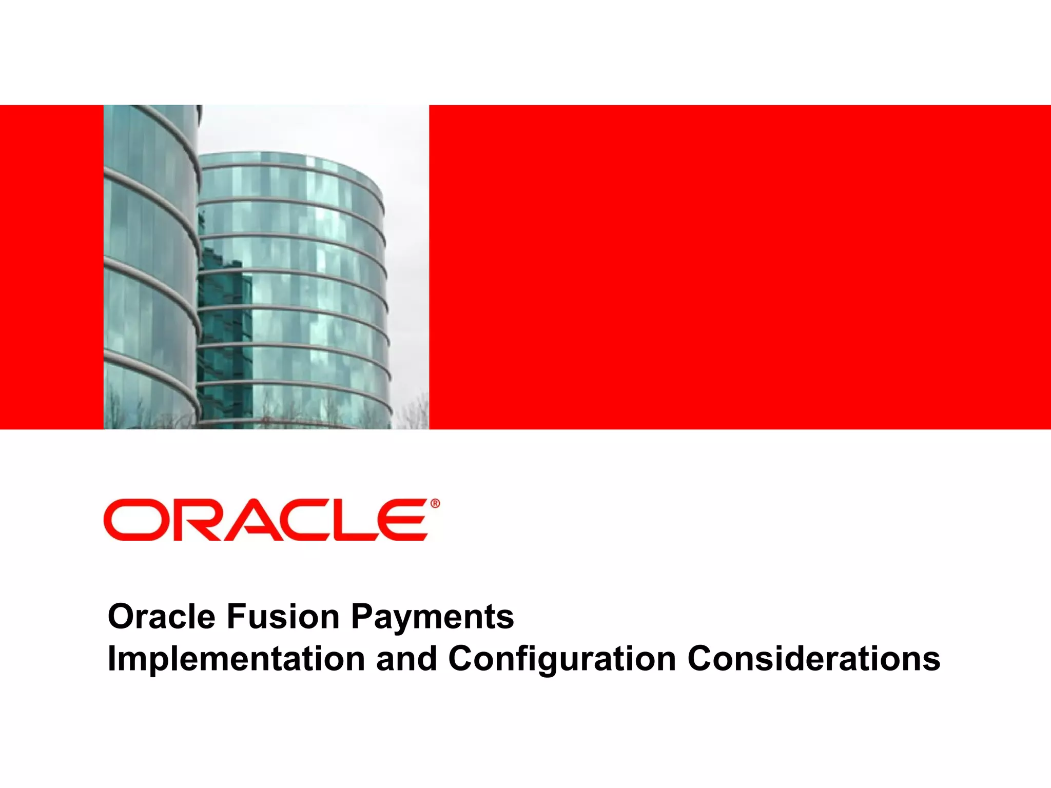 <Insert Picture Here>

Oracle Fusion Payments
Implementation and Configuration Considerations

 