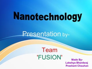 Presentation by-
Team
'FUSION' Made By-
Lakshya Bhardwaj
Prashant Chauhan
 
