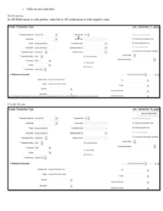 o Click on save and close
Debit memo
In AR Debit memo is with positive value but in AP credit memo is with negative value
Credit Memo
 