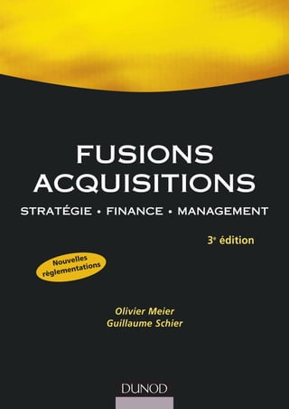 fusions
acquisitions
stratégie • finance • management
3e
édition
Olivier Meier
Guillaume Schier
Nouvelles
règlementations
 