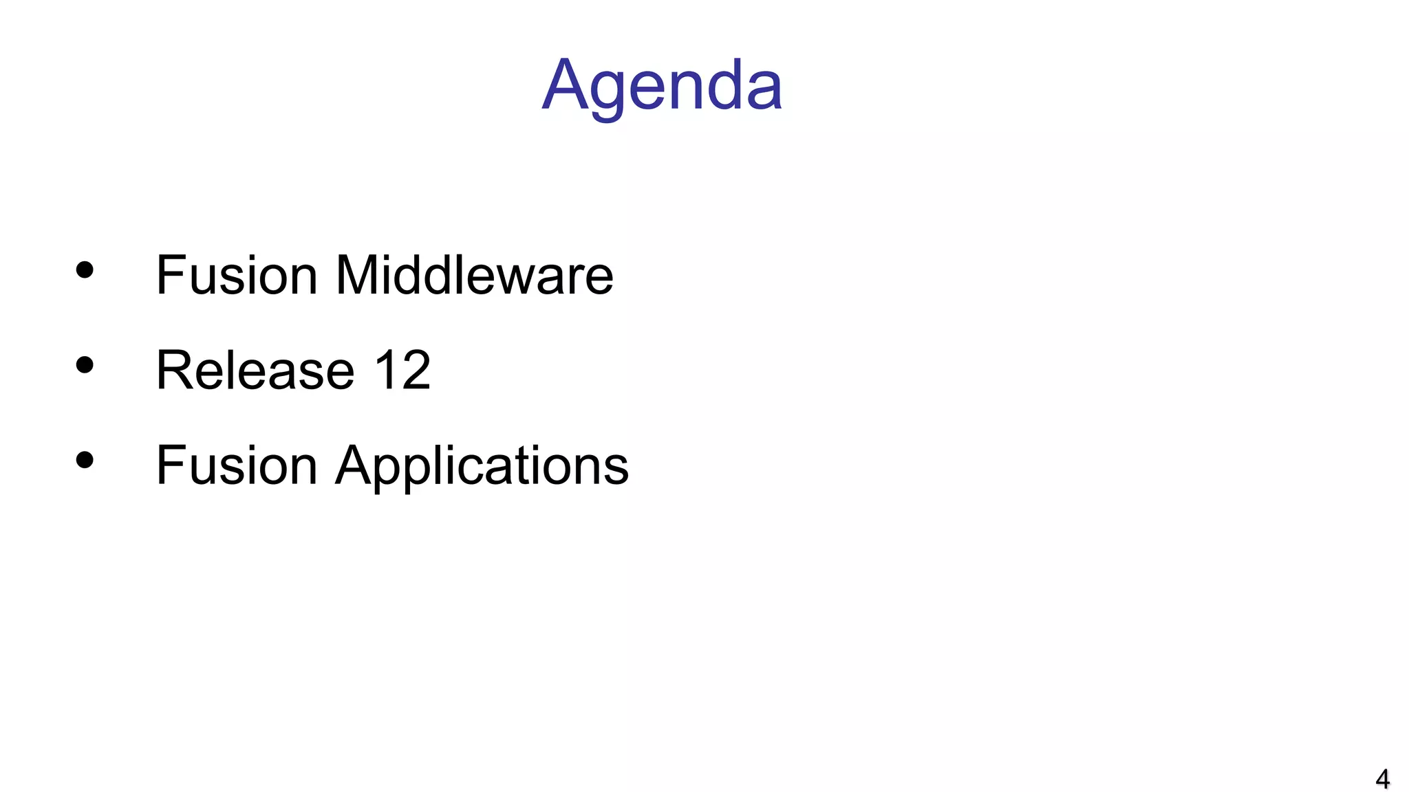 Agenda
• Fusion Middleware
• Release 12
• Fusion Applications
4
 