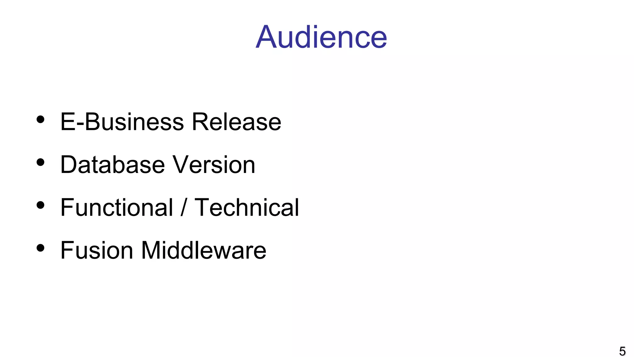 Audience
• E-Business Release
• Database Version
• Functional / Technical
• Fusion Middleware
5
 
