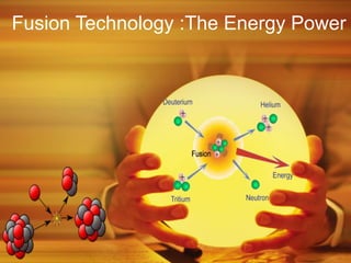 Fusion Technology :The Energy Power
 