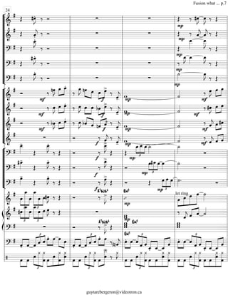 “
“
“
“
“
“
“
“
“
“
¬
L
===============================&
#
Œ #E. ‰ Ó ∑ ∑ Œ
P
‰ #œ»»»»
J œ»»»»
J ‰ Œ
===============================&
#
Œ e.
‰ Ó ∑ ∑ Œ
P
‰ ˆ««««
j ˆ««««
j ‰ Œ
===============================?
# Œ
E__.
‰ Ó ∑ ∑
P
Œ
œ__»»»»»
œ__»»»»»
J
‰ Œ
===============================?
# Œ
#E_.
‰ Ó ∑ ∑
P
‰
œ_»»»»
J œ_»»»»
œ_»»»»
J
‰ Œ
===============================?
# Œ
E.
‰ Ó ∑ ∑
P
˙»»»»
œ»»»»
J
‰ Œ
“
“
“
“
“
“
“
“
¬
L
===============================&
#
Ó
F
‰ nœ»»»»
J œ»»»»
»»»»
œ_.
‰
œ»»»»
J »»»» »»»»
nœ œ »»»»
»»»»œ
f
œ>
‰
ˆ««««
j- wP ˙««««
F
‰ œ»»»»
J œ»»»»
»»»»
œ
===============================&
#
Ó
F
‰ œ»»»»
J œ»»»»
»»»»
œ. ‰ œ»»»»
J œ»»»»
»»»»
œ »»»»
»»»»bœ
f
œ> ‰
ˆ««««
j- wP ˙««««
F
‰ #œ»»»»
J »»»»
»»»»œ œ
===============================&
# Ó
F
‰ bœ»»»»
J œ»»»»
»»»»
œ.
‰ œ»»»»
J bˆ««««
««««
ˆ «««« ««««
nˆ
f
ˆ> ‰
ˆ««««
j- w
P
˙««««
F
‰ ˆ««««
j »»»»
»»»»œ #œ
===============================&
# ∑ Ó ‰
f ˆ««««
j>
‰
ˆ««««
j- P
w ˙««««
F
‰
ˆ««««
j ««««
««««
ˆ ˆ
“
“
“
“
“
“
¬
L
===============================?
#
œ__»»»»»
-
Œ
œ__»»»»»
J.
‰ Œ Ó ‰
f
œ__»»»»»
J>
Œ Œ
œ_
£
»»»»
»»»»»
»»»»
P
œ__ œ_ ˙_»»»»
˙_»»»» Ó
===============================?
#
#œ_»»»»
-
Œ
œ_»»»»
J.
‰ Œ Ó
f
‰
œ_»»»»
J>
Œ Ó
£
»»»»
»»»»»
»»»»
P
œ#œ_ œ œ»»»»
˙»»»» Ó
===============================?
# œ»»»»
-
Œ
œ»»»»
J.
‰ Œ Ó ‰
f
œ»»»»
J>
Œ Ó Œ
£
»»»»
»»»»»
»»»»
œ
P
œ œ ˙»»»»
. Ó
===============================&
#
œ
£
»»»»
»»»»»»»»
»»»»
œ_
œ
œ_
£
»»»»»»»»
»»»»
»»»»»
œ œ#œ»»»»
J ‰ Œ Ó ‰
A7sus4
»»»»
J> Œ
P
ı
Em9
»»»»
»»»»»
»»»»»
»»»»»»œ
let ring
œ œ œ ˙»»»»
ß
Í
===============================&
#
£
»»»»
»»»»»»»
»»»»
#œ
œ_
œ
œ_
£
»»»»»»»
»»»»
»»»»»
œ œ œ»»»»
J ‰ Œ ∑ w
Pw
‰
ˆ««««
j ˆ«««« ««««
ˆ ˙««««
===============================?
# ∑ Ó ‰ »»»»
J>A7sus4
Œ
www Em9 w
ww
===============================?
#
««««
««««
ˆ. ˆ ˆ
£
««««« «««« ««««
ˆ ˆ »»»»
»»»»
œ. œ œ»»»»» »»»»
œ
ˆ.««««
««««
ˆ ˆ
£
««««« «««« ««««
ˆ ˆ œ.»»»»
»»»»
œ ‰
(n)ˆ««««
j »»»»
»»»»
œ.
Em9
œ ˆ
£
««««
««««««
«««««
ˆ ˆ «««««
«««««
ˆ_. ˆ_ ««««««
««««
ˆ_
ˆ »»»»
»»»»
œ. œ
£
««««
««««««
«««««ˆ
ˆ ˆ «««««
«««««
ˆ_. ˆ_ ˆ_««««««
««««
ˆ
===============================/ »»»»
»»»»
œ œ œ
£
»»»»»
»»»»»»»
»»»»»»»»
¿
œ
¿
»»»»
»»»»»»
»»»»»»»
»»»»»»»œ œ œ
¿
œ
¿
œ»»»»
»»»»
œ œ
£
»»»»»
»»»»»»»
»»»»»»»»
¿ ¿
œ »»»»
»»»»»»»»œ œ
Î__
‰
¿»»»»
J
œ»»»»
»»»»
œ œ
£
»»»»»
»»»»»»»
»»»»»»»»
¿ ¿
œ »»»»
»»»»
»»»»»»»»
»»»»»»»»
œ œ
¿
œ
¿
œ œ»»»»
»»»»
œ
£
»»»»»
»»»»»»»
»»»»»»»»
œ
¿ ¿
œ »»»»
»»»»
»»»»»»»»
»»»»»»»»
œ œ
¿
œ
¿
œl
l
l
l
l
l
l
l
l
l
l
l
l
l
l
l
l
l
l
l
l
l
l
l
l
l
l
l
l
l
l
l
l
l
l
l
l
l
l
l
l
l
l
l
l
l
l
l
l
l
l
l
l
l
l
l
l
l
l
l
l
l
l
l
l
l
l
l
24
l
l
l
l
l
l
l
l
l
l
l
l
l
l
l
l
l
l
l
l
l
l
l
l
l
l
l
l
l
l
l
l
l
l
l
l
l
l
l
l
l
l
l
l
l
l
l
l
l
l
l
l
l
l
l
l
l
l
l
l
l
l
l
l
l
l
l
l
l
l
l
l
l
l
l
l
l
l
l
l
l
l
l
l
l
l
l
l
l
l
l
l
l
l
l
l
l
l
l
l
l
l
Fusion what ... p.7
guytarebergeron@videotron.ca
 