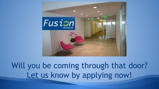 Will you be coming through our door?
Let us know by applying now!
 