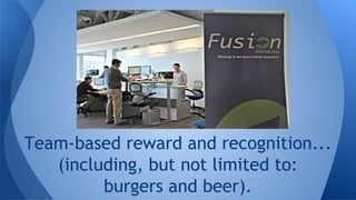 Team-based reward and recognition...
(we’ve got burgers, beer
and President’s Club vacations).
 