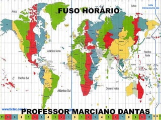 FUSO HORÁRIO
PROFESSOR MARCIANO DANTAS
 